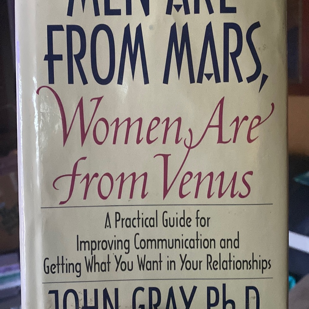 Men are from mars women are from Venus.